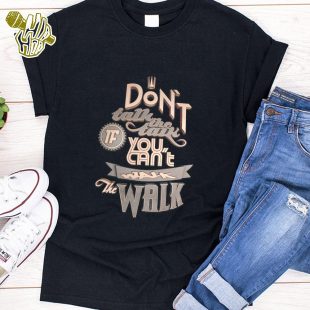 Don't Talk The Talk If You Can't Walk The Walk Tshirt Gift For Fans