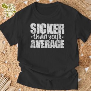 Sicker Than Your Average Hiphop Rap Music Distressed T-Shirt